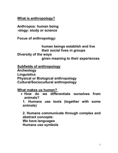 What is anthropology?  Anthropos: human being -ology: study or science