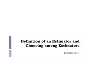 Definition of an Estimator and Choosing among Estimators Lecture XVII