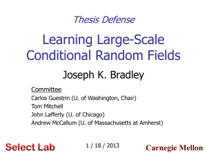 Learning Large-Scale Conditional Random Fields Joseph K. Bradley Thesis Defense