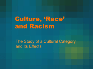 Culture, ‘Race’ and Racism The Study of a Cultural Category and its Effects