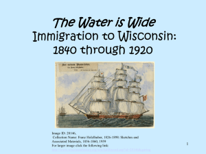 The Water is Wide Immigration to Wisconsin: 1840 through 1920