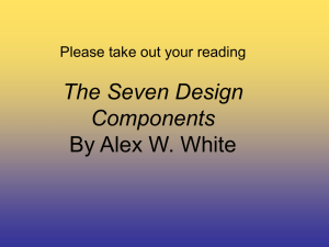 The Seven Design Components By Alex W. White Please take out your reading