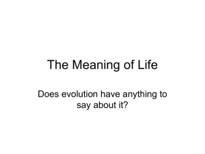 The Meaning of Life Does evolution have anything to say about it?