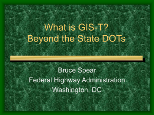 What is GIS-T? Beyond the State DOTs Bruce Spear Federal Highway Administration