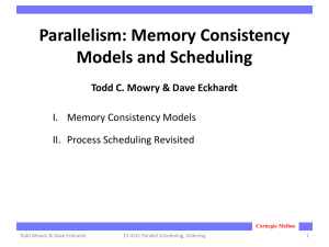 Parallelism: Memory Consistency Models and Scheduling Todd C. Mowry &amp; Dave Eckhardt