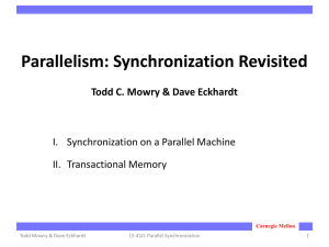 Parallelism: Synchronization Revisited Todd C. Mowry &amp; Dave Eckhardt II. Transactional Memory