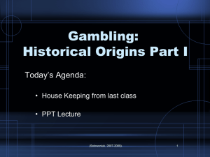 Gambling: Historical Origins Part I Today’s Agenda: • House Keeping from last class