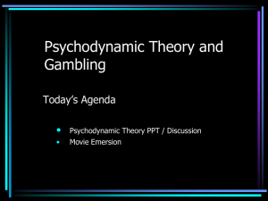 Psychodynamic Theory and Gambling Today’s Agenda •