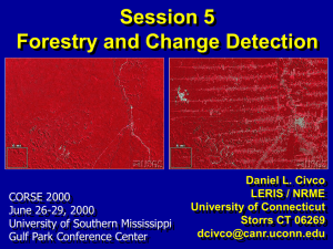 Session 5 Forestry and Change Detection Daniel L. Civco LERIS / NRME
