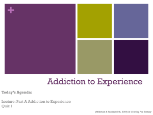 + Addiction to Experience Today’s Agenda: Lecture: Part A Addiction to Experience