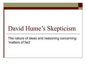 David Hume’s Skepticism The nature of ideas and reasoning concerning