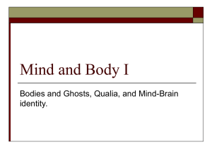 Mind and Body I Bodies and Ghosts, Qualia, and Mind-Brain identity.