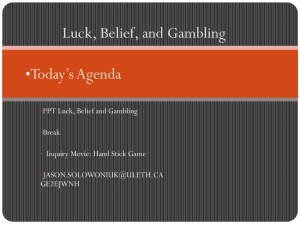 Luck, Belief, and Gambling Today’s Agenda • PPT Luck, Belief and Gambling