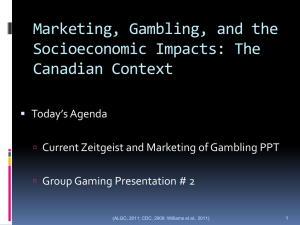 Marketing, Gambling, and the Socioeconomic Impacts: The Canadian Context Today’s Agenda