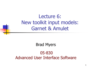 Lecture 6: New toolkit input models: Garnet &amp; Amulet Brad Myers