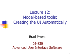 Lecture 12: Model-based tools: Creating the UI Automatically Brad Myers