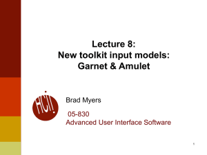 Lecture 8: New toolkit input models: Garnet &amp; Amulet Brad Myers