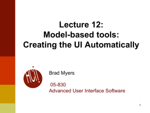 Lecture 12: Model-based tools: Creating the UI Automatically Brad Myers