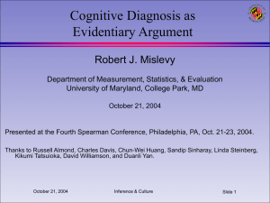 Cognitive Diagnosis as Evidentiary Argument Robert J. Mislevy