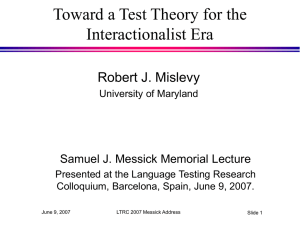 Toward a Test Theory for the Interactionalist Era Robert J. Mislevy