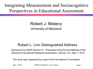Integrating Measurement and Sociocognitive Perspectives in Educational Assessment Robert J. Mislevy