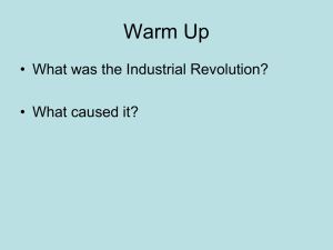 Warm Up • What was the Industrial Revolution? • What caused it?