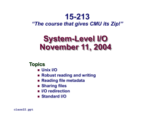 System-Level I/O November 11, 2004 15-213 “The course that gives CMU its Zip!”