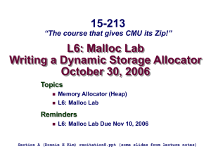 L6: Malloc Lab Writing a Dynamic Storage Allocator October 30, 2006 15-213