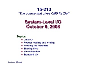 System-Level I/O October 9, 2008 15-213 “The course that gives CMU its Zip!”
