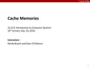 Cache Memories 15-213: Introduction to Computer Systems 10 Lecture, Sep. 23, 2010.