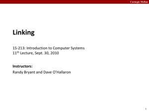 Linking 15-213: Introduction to Computer Systems 11 Lecture, Sept. 30, 2010