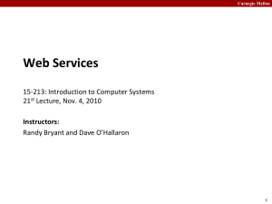 Web Services 15-213: Introduction to Computer Systems 21 Lecture, Nov. 4, 2010