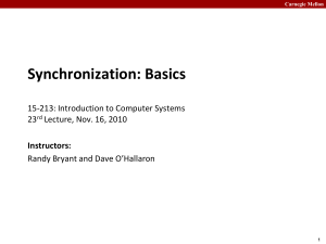 Synchronization: Basics 15-213: Introduction to Computer Systems 23 Lecture, Nov. 16, 2010