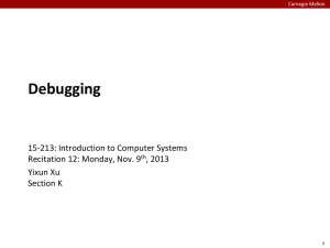 Debugging 15-213: Introduction to Computer Systems Recitation 12: Monday, Nov. 9 , 2013