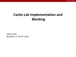 Cache Lab Implementation and Blocking Aditya Shah Recitation 7: Oct 8