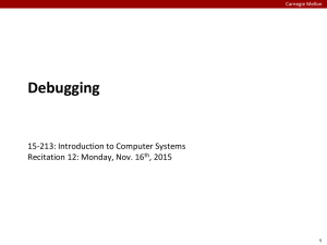 Debugging 15-213: Introduction to Computer Systems Recitation 12: Monday, Nov. 16 , 2015