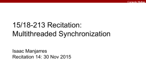 15/18-213 Recitation: Multithreaded Synchronization Isaac Manjarres Recitation 14: 30 Nov 2015