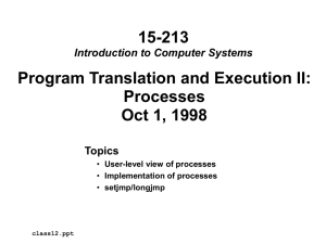 15-213 Program Translation and Execution II: Processes Oct 1, 1998
