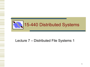 15-440 Distributed Systems – Distributed File Systems 1 Lecture 7 1