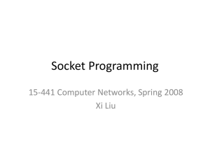Socket Programming 15-441 Computer Networks, Spring 2008 Xi Liu