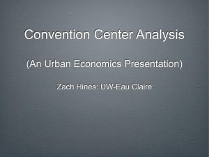Convention Center Analysis (An Urban Economics Presentation) Zach Hines: UW-Eau Claire