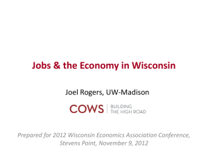 Jobs &amp; the Economy in Wisconsin Joel Rogers, UW-Madison