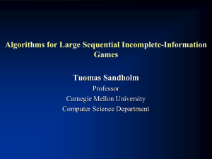 Algorithms for Large Sequential Incomplete-Information Games Tuomas Sandholm Professor