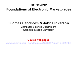 CS 15-892 Foundations of Electronic Marketplaces Tuomas Sandholm &amp; John Dickerson
