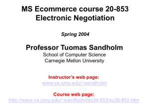 MS Ecommerce course 20-853 Electronic Negotiation Professor Tuomas Sandholm Spring 2004