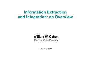 Information Extraction and Integration: an Overview William W. Cohen Carnegie Mellon University