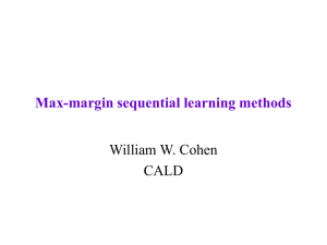 Max-margin sequential learning methods William W. Cohen CALD