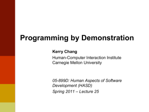 Programming by Demonstration Kerry Chang Human-Computer Interaction Institute Carnegie Mellon University