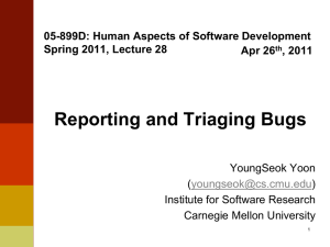 Reporting and Triaging Bugs 05-899D: Human Aspects of Software Development Apr 26