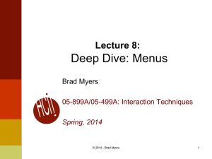 Deep Dive: Menus Lecture 8: Brad Myers 05-899A/05-499A: Interaction Techniques